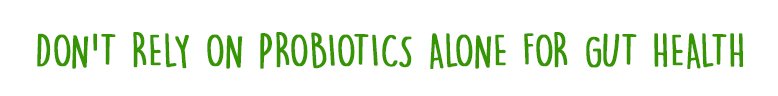 Don%E2%80%99t-Rely-On-Probiotics-Alone-For-Gut-Health-.jpg